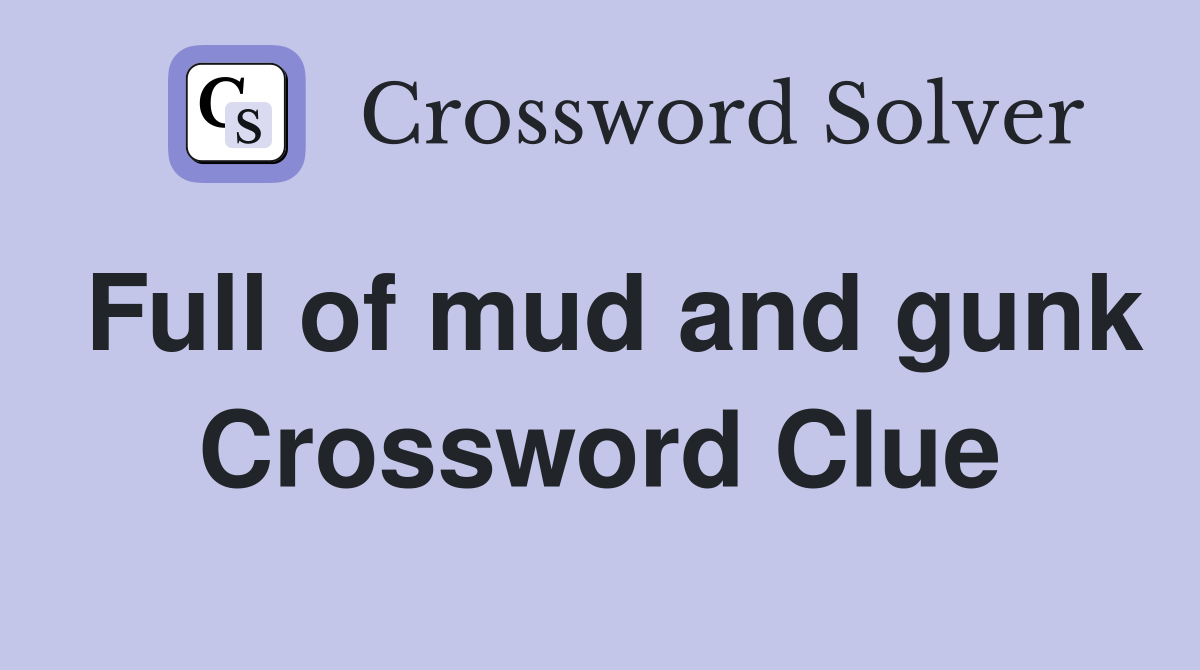 Full of mud and gunk Crossword Clue Answers Crossword Solver